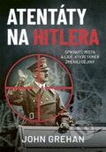 Kniha: Atentáty na Hitlera (John Grehan). Zoner Press, 2022