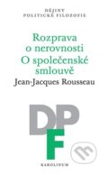 Rozprava o nerovnosti. O společenské smlouvě - Jean-Jacques Rousseau, Karolinum, 2022