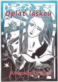 Kniha: Oplať láskou (Antonín Drábek). Balt-East Praha, 2014