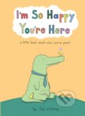 I&#039;m So Happy You&#039;re Here - Liz Climo, HarperCollins, 2022