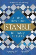 Istanbul - Bettany Hughes, Weidenfeld and Nicolson, 2018
