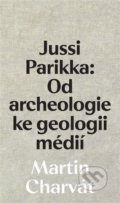 Jussi Parikka: Od archeologie ke geologii médií - Martin Charvát, Akademie múzických umění, 2022