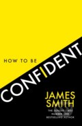 How to Be Confident - James Smith, HarperCollins, 2022