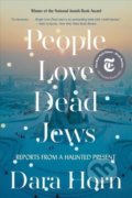 People Love Dead Jews - Dara Horn, WW Norton & Co, 2022