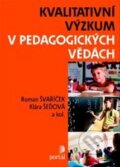 Kvalitativní výzkum v pedagogických vědách - Roman Švaříček, Klára Šeďová a kolektív, 2014