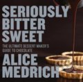 Seriously Bitter Sweet - Alice Medrich, Workman