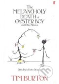 The Melancholy Death of Oyster Boy and other Stories - Tim Burton, Faber and Faber, 2010