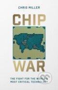 Chip War - Chris Miller, Simon & Schuster, 2022