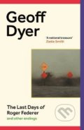 The Last Days of Roger Federer - Geoff Dyer, Canongate Books, 2022