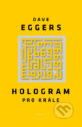 Hologram pro krále - Dave Eggers, Plus, 2014