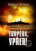Kniha: Torpéda, vpřed! (Douglas Reeman). Baronet, 2014