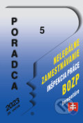 Kniha: Poradca č. 5 / 2023 - Nelegálne zamestnávanie, Inšpekcia práce, BOZP (Poradca s.r.o.). Poradca s.r.o., 2022