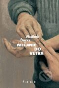 Kniha: Mlčanie do vetra (Vladimír Ďurka). FACE - Fórum alternatívnej kultúry a vzdelávania, 2022
