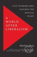 A World after Liberalism - Matthew Rose, Yale University Press, 2022