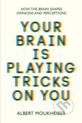 Kniha: Your Brain Is Playing Tricks On You (Albert Moukheiber)
