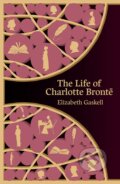 The Life of Charlotte Bronte - Elizabeth Gaskell, Legend Press Ltd, 2022