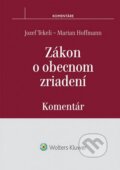 Zákon o obecnom zriadení – komentár - Jozef Tekeli, Marian Hoffmann, Wolters Kluwer, 2014