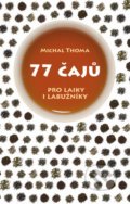 77 čajů - Michal Thoma, Slovart CZ, 2014