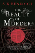 The Beauty of Murder - A.K. Benedict, Orion, 2014