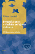 Evropská unie v českém veřejném diskursu - Milan Hrubeš, Karolinum, 2022