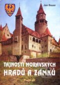 Tajnosti moravských hradů a zámků - Jan Bauer, Akcent, 2004