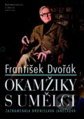 Okamžiky s umělci - František Dvořák, Nakladatelství Lidové noviny, 2014