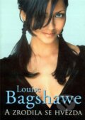 Kniha: A zrodila se hvězda (Louise Bagshawe). BB/art, 2004