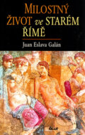 Milostný život ve starém Římě - Juan Eslava Galán, Ikar CZ, 2004