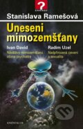 Kniha: Uneseni mimozemšťany (Stanislava Remešová, Ivan David a Radim Uzel). Knižní klub, 2006
