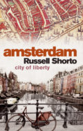 Amsterdam - Russell Shorto, Little, Brown, 2014