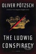 The Ludwig Conspiracy - Oliver Pötzsch, Hachette Livre International, 2014
