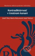 Kniha: Kontradiktórnosť v trestnom konaní (Jozef Olej, Marta Kolcunová a Jozef Kolcun). C. H. Beck, 2014