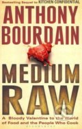 Medium Raw - Anthony Bourdain, Bloomsbury, 2011