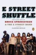 E Street Shuffle - Clinton Heylin, Penguin Books, 2014