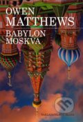 Kniha: Babylon Moskva (Owen Matthews). Brána, 2014