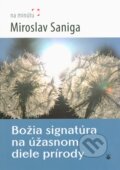 Božia signatúra na úžasnom diele prírody - Miroslav Saniga, Karmelitánske nakladateľstvo, 2014