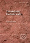 Židovské kořeny křesťanské anafory - František Kunetka, Univerzita Palackého v Olomouci