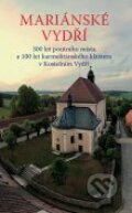 Kniha: Mariánské Vydří (Gorazd Cetkovský a Jindřich Zdík Charouz). Karmelitánské nakladatelství, 2009