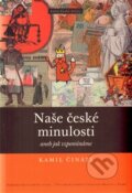 Kniha: Naše české minulosti (Kamil Činátl). Nakladatelství Lidové noviny, 2014