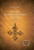 Pohľady do stredovekých dejín Slovenska - Michal Slivka, 2014