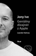 Jony Ive – Geniálny dizajnér z Apple - Leander Kahney, 2014