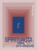 Spiritualita (nejen) pro skeptiky - Petr Samojský, Unitaria, 2014