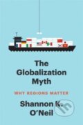 Kniha: The Globalization Myth (Shannon K O'Neil)
