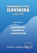 Hospodársky vývoj Slovenska v roku 2021 - Karol Frank, Karol Morvay a kolektív, Ekonomický ústav Slovenskej akadémie vied, 2022