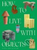 Kniha: How to Live with Objects (Monica Khemsurov)