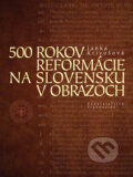 500 rokov reformácie na Slovensku v obrazoch - Janka Krivošová, Tranoscius, 2022