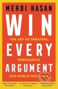 Win Every Argument - Mehdi Hasan, Pan Macmillan, 2022