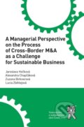 Kniha: A Managerial Perspective on the Process of Cross-Border M&A as a Challenge for Sustainable Business (Jaroslava Hečková, Alexandra Chapčáková, Zuzana Birknerová a Lucia Zbihlejová)