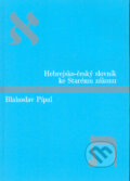 Hebrejsko-český slovník ke Starému zákonu - Blahoslav Pípal, Kalich, 1997