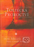Toltécká proroctví - Don Miguel Ruiz, Mary Carroll Nelson, Pragma, 2004